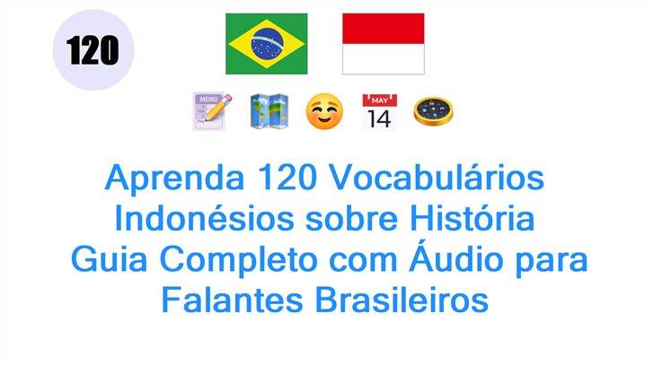 Aprenda 120 Vocabulários Indonésios sobre História: Guia Completo com Áudio para Falantes Brasileiros